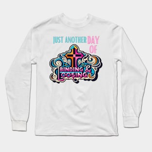 Just another day of Binding and Loosing Matthew 18:18 Long Sleeve T-Shirt